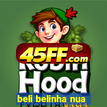 beli belinha nua